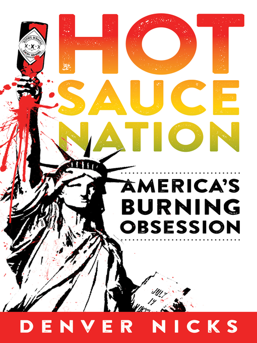Title details for Hot Sauce Nation: America's Burning Obsession by Denver Nicks - Available